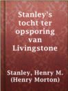 Cover image for Stanley's tocht ter opsporing van Livingstone